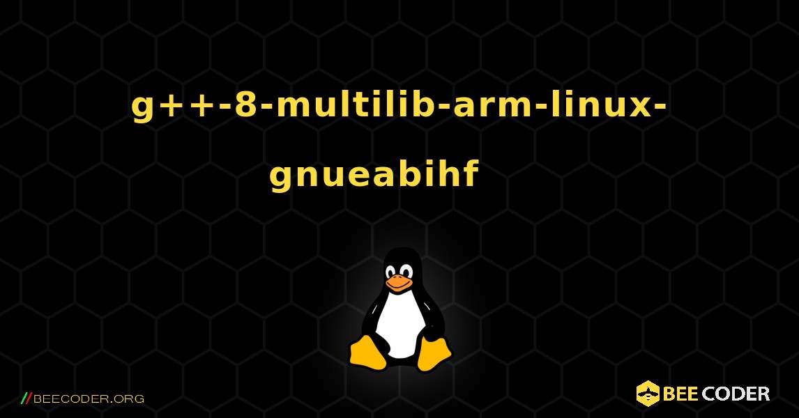 g++-8-multilib-arm-linux-gnueabihf 를 설치하는 방법. Linux