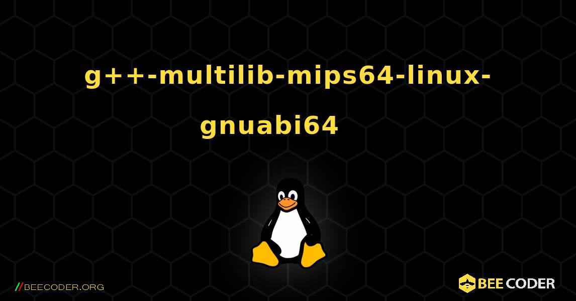 g++-multilib-mips64-linux-gnuabi64 를 설치하는 방법. Linux
