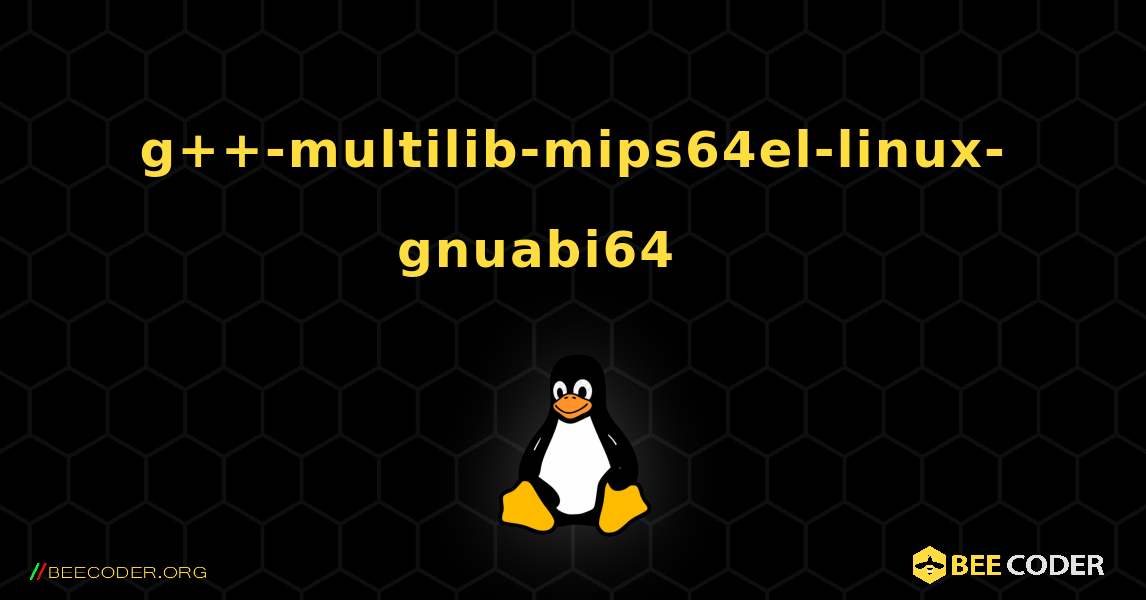 g++-multilib-mips64el-linux-gnuabi64 를 설치하는 방법. Linux
