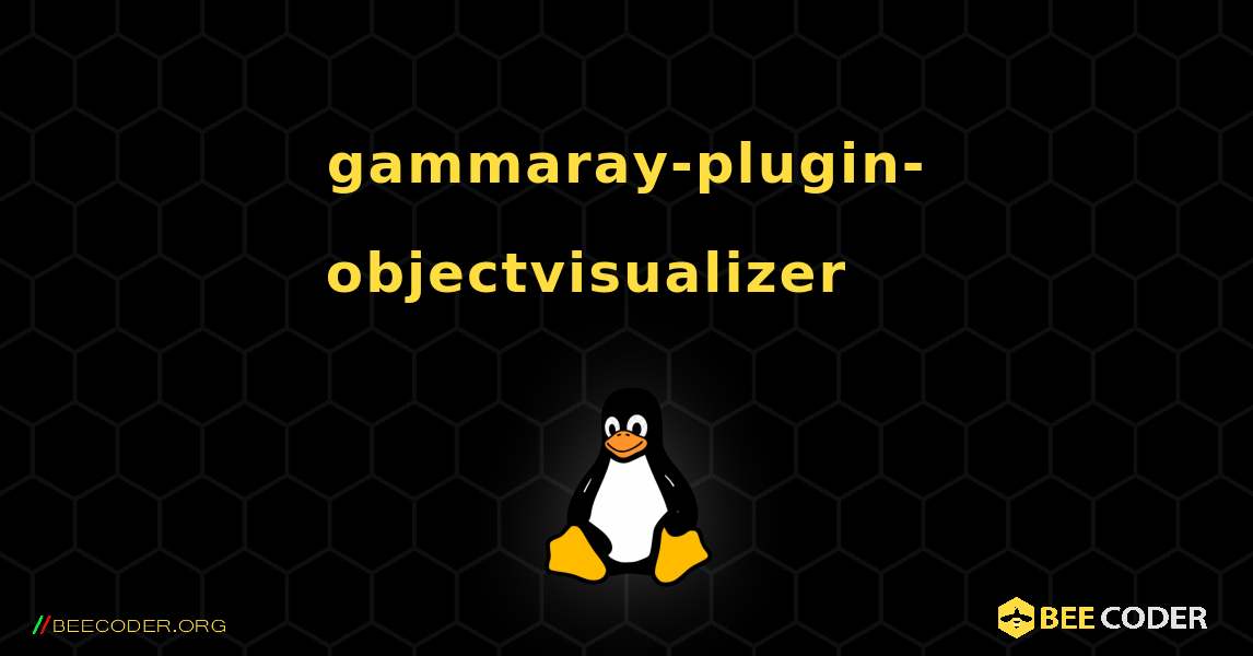 gammaray-plugin-objectvisualizer 를 설치하는 방법. Linux