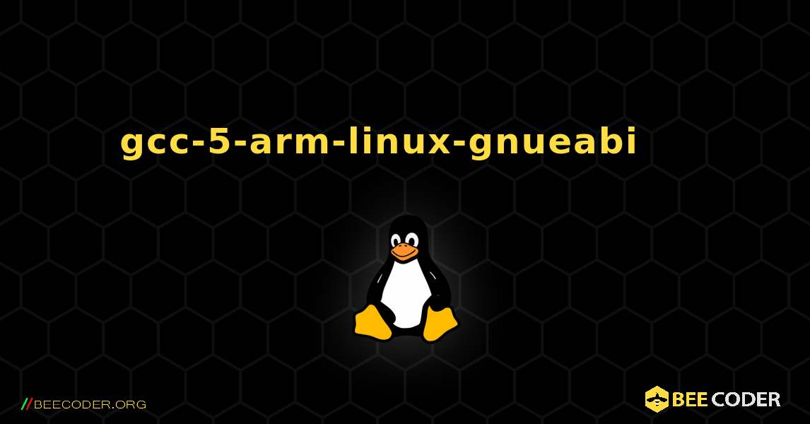 gcc-5-arm-linux-gnueabi 를 설치하는 방법. Linux