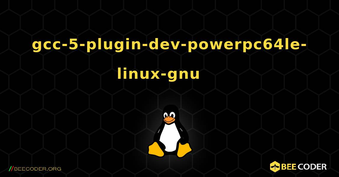 gcc-5-plugin-dev-powerpc64le-linux-gnu 를 설치하는 방법. Linux