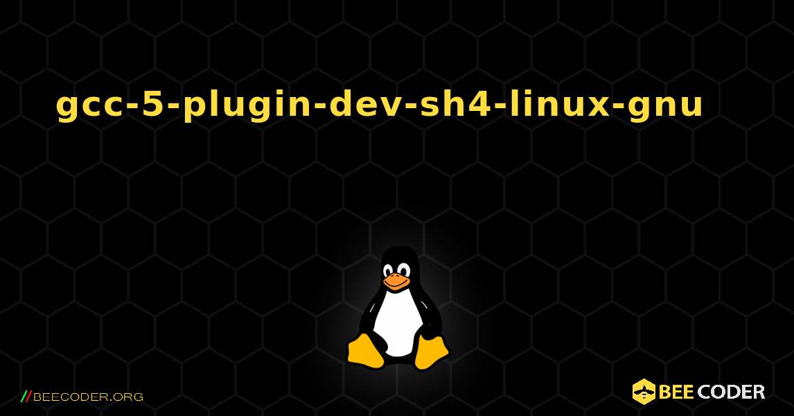 gcc-5-plugin-dev-sh4-linux-gnu 를 설치하는 방법. Linux