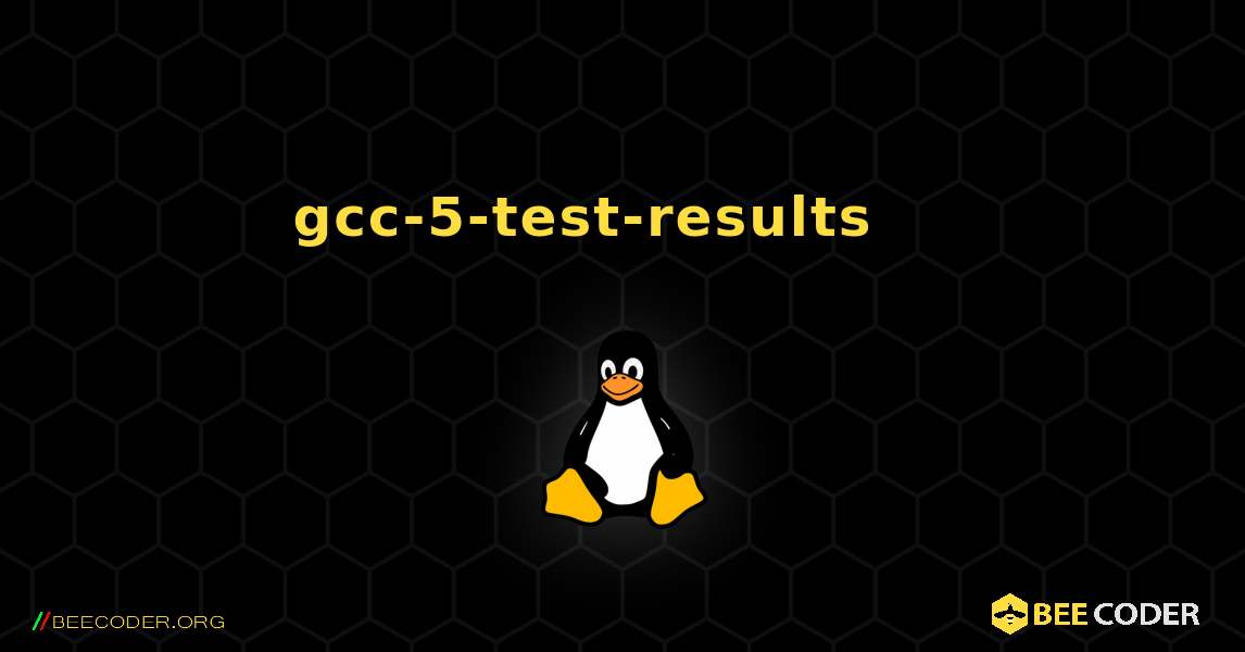 gcc-5-test-results 를 설치하는 방법. Linux
