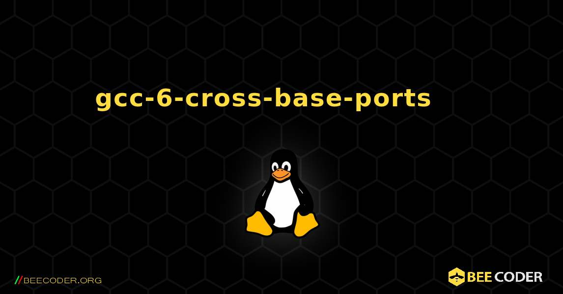 gcc-6-cross-base-ports 를 설치하는 방법. Linux