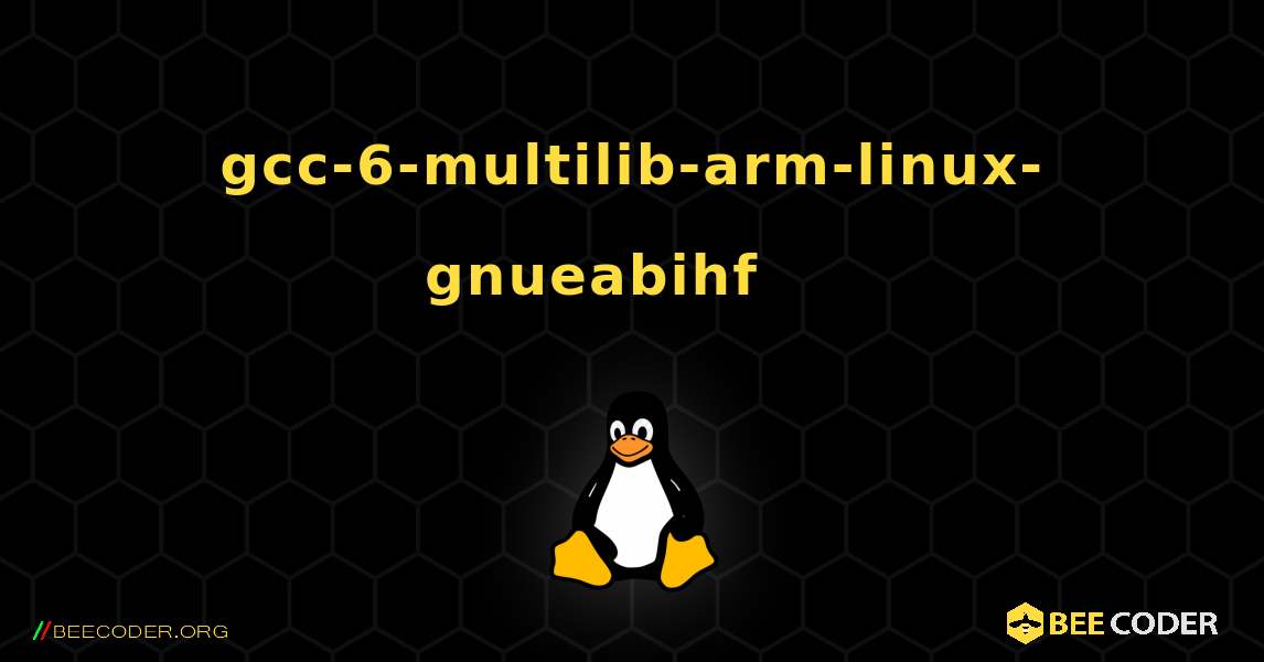 gcc-6-multilib-arm-linux-gnueabihf 를 설치하는 방법. Linux