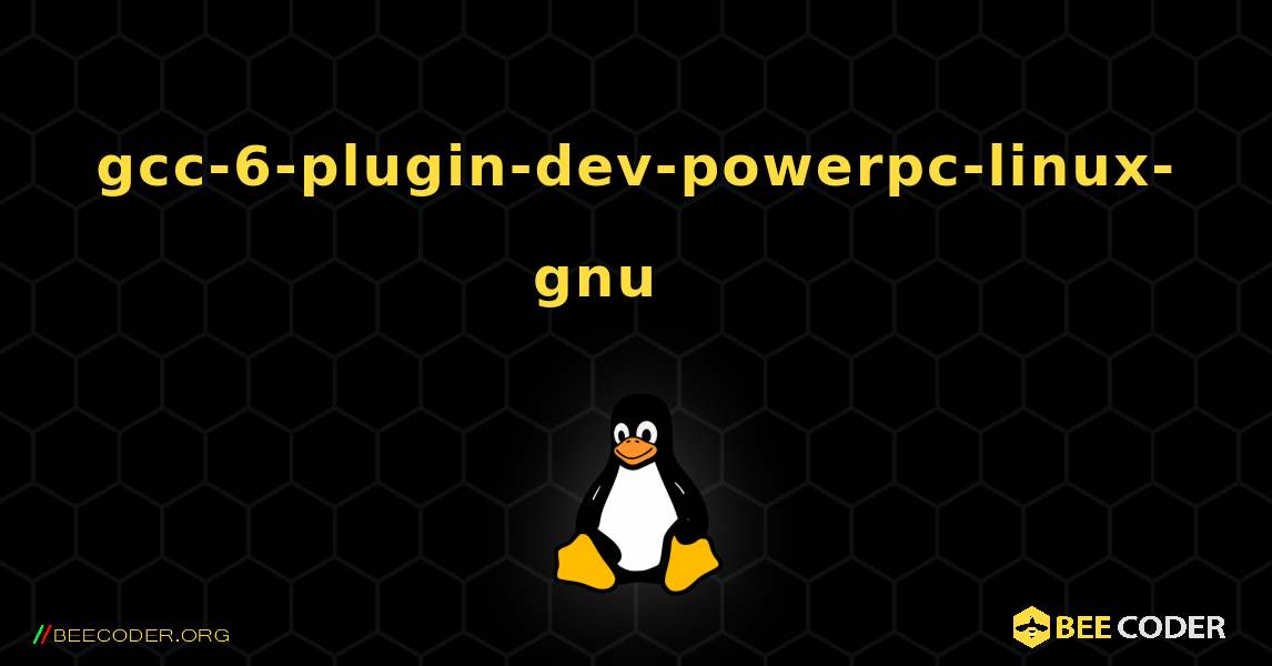 gcc-6-plugin-dev-powerpc-linux-gnu 를 설치하는 방법. Linux