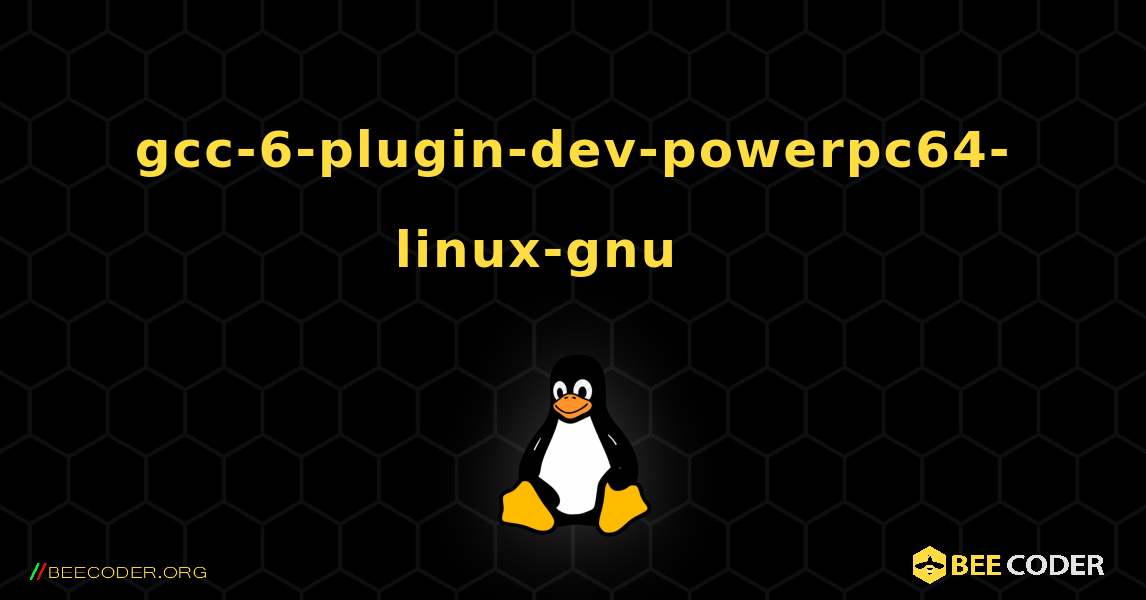 gcc-6-plugin-dev-powerpc64-linux-gnu 를 설치하는 방법. Linux