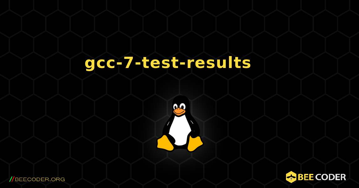 gcc-7-test-results 를 설치하는 방법. Linux