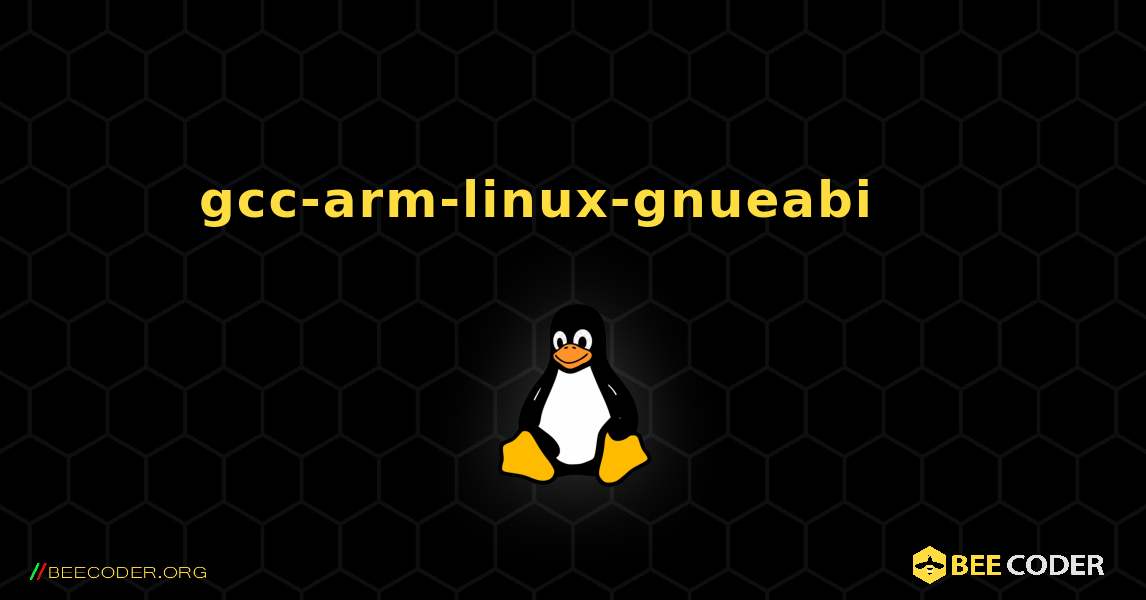 gcc-arm-linux-gnueabi 를 설치하는 방법. Linux