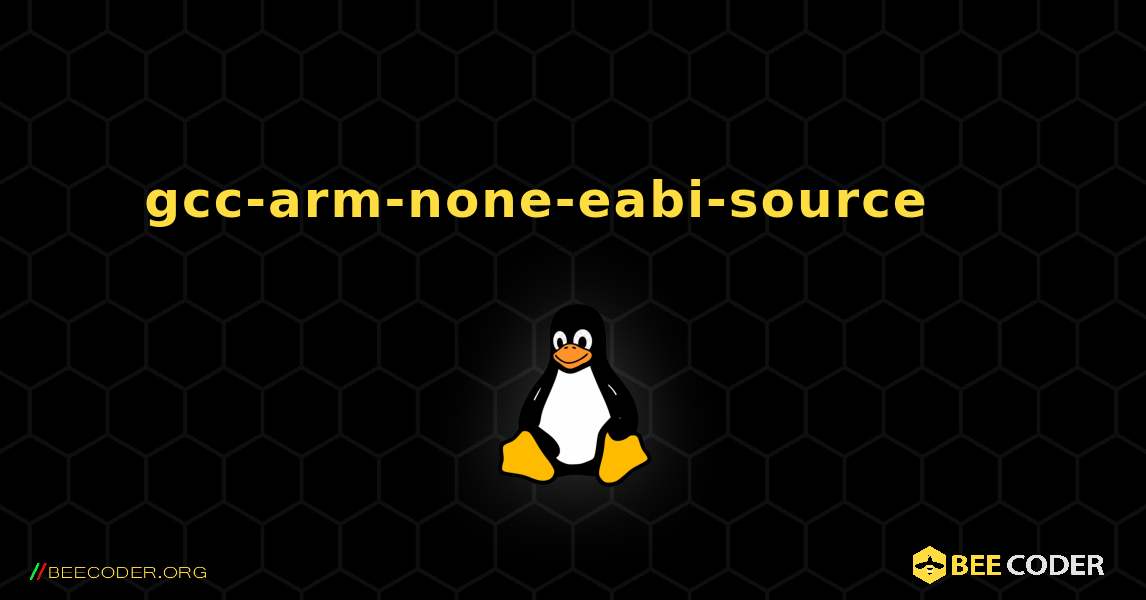 gcc-arm-none-eabi-source 를 설치하는 방법. Linux