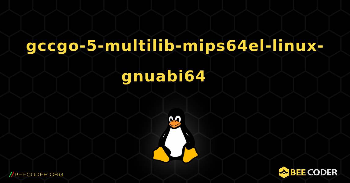 gccgo-5-multilib-mips64el-linux-gnuabi64 를 설치하는 방법. Linux