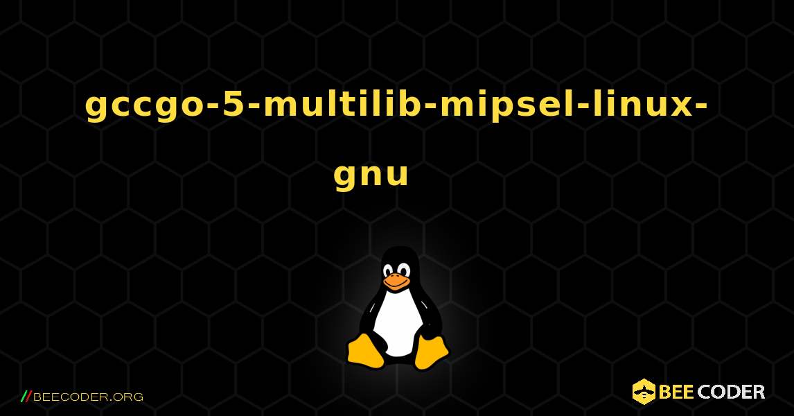 gccgo-5-multilib-mipsel-linux-gnu 를 설치하는 방법. Linux
