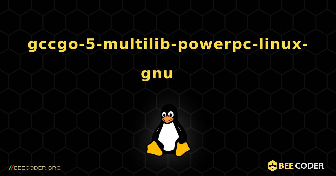 gccgo-5-multilib-powerpc-linux-gnu 를 설치하는 방법. Linux