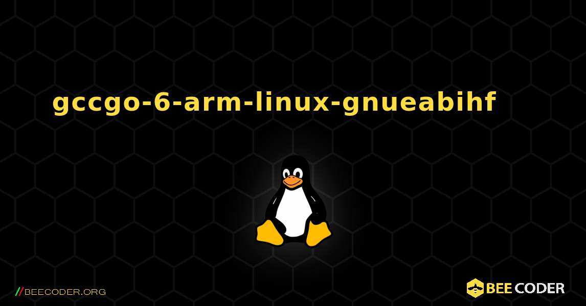 gccgo-6-arm-linux-gnueabihf 를 설치하는 방법. Linux