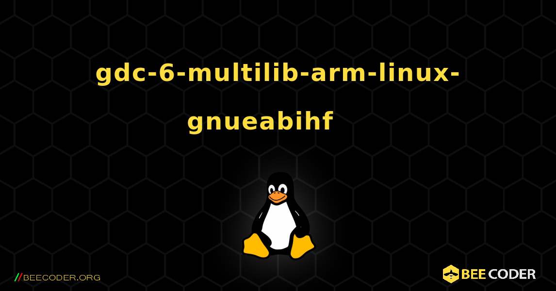 gdc-6-multilib-arm-linux-gnueabihf 를 설치하는 방법. Linux