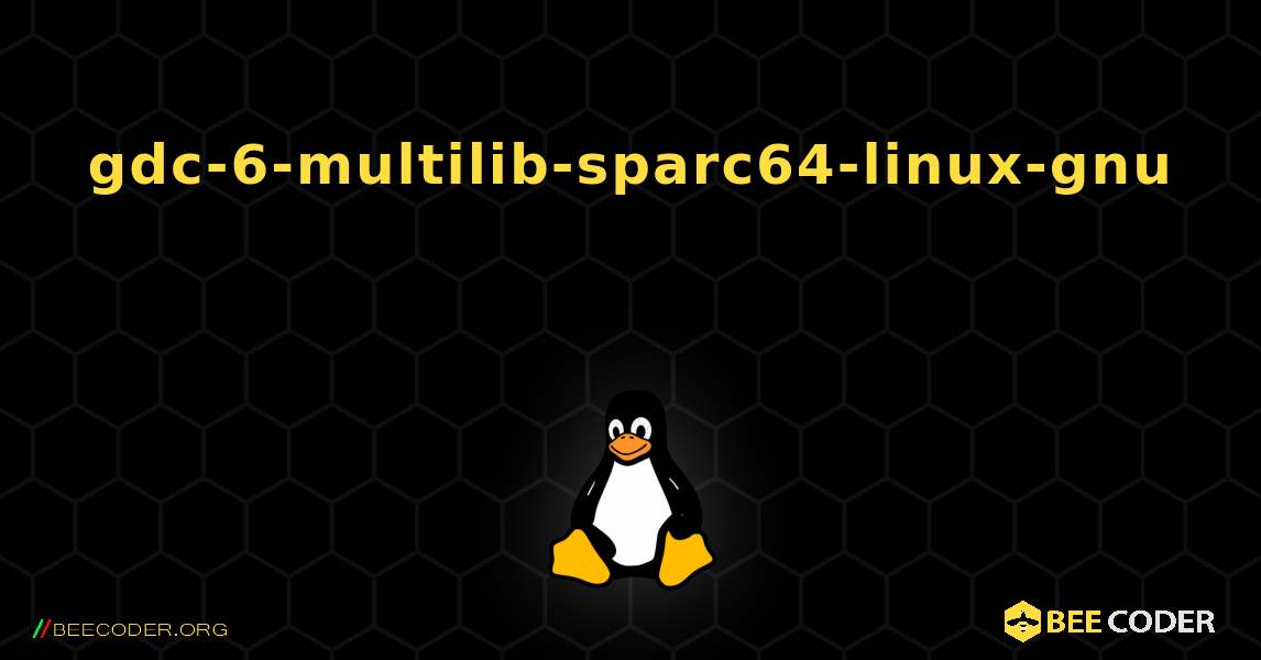 gdc-6-multilib-sparc64-linux-gnu 를 설치하는 방법. Linux