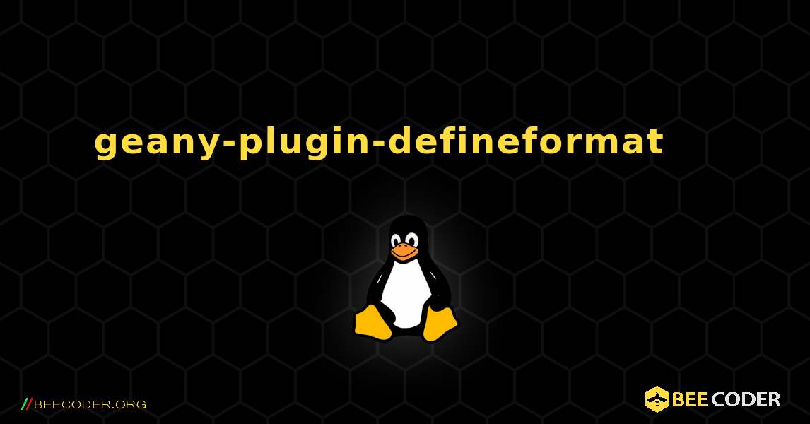 geany-plugin-defineformat 를 설치하는 방법. Linux