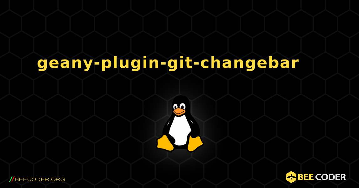 geany-plugin-git-changebar 를 설치하는 방법. Linux