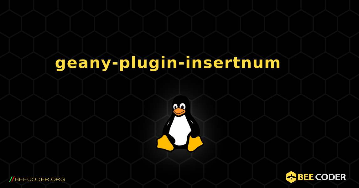 geany-plugin-insertnum 를 설치하는 방법. Linux