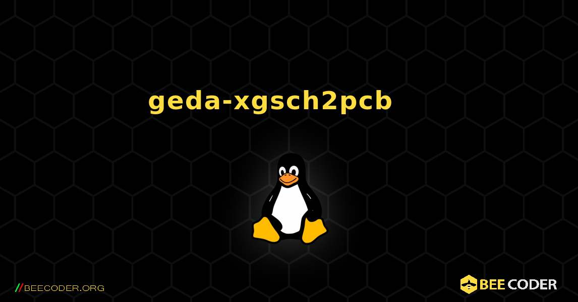 geda-xgsch2pcb 를 설치하는 방법. Linux