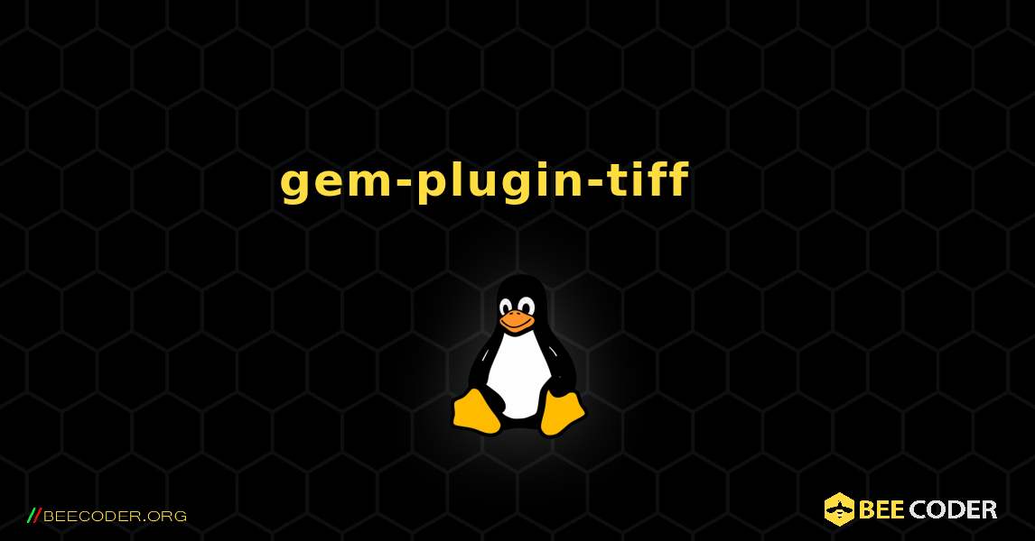 gem-plugin-tiff 를 설치하는 방법. Linux