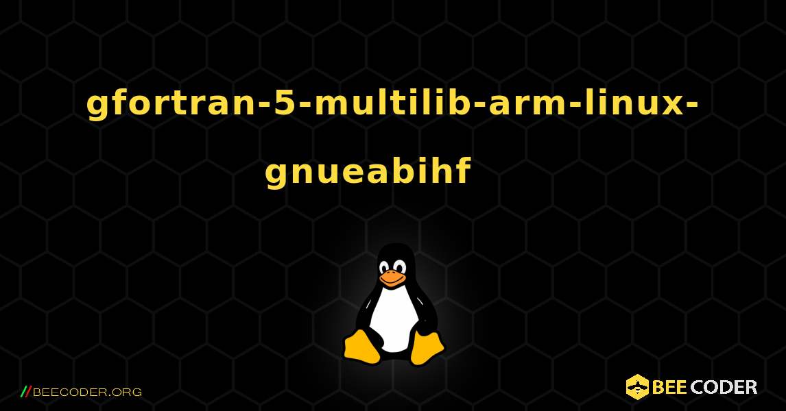 gfortran-5-multilib-arm-linux-gnueabihf 를 설치하는 방법. Linux