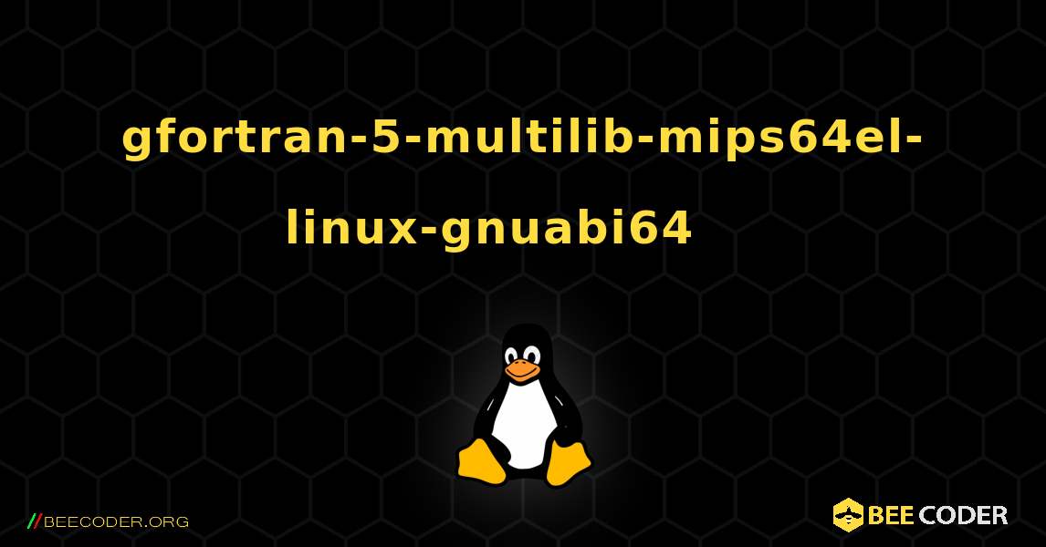 gfortran-5-multilib-mips64el-linux-gnuabi64 를 설치하는 방법. Linux
