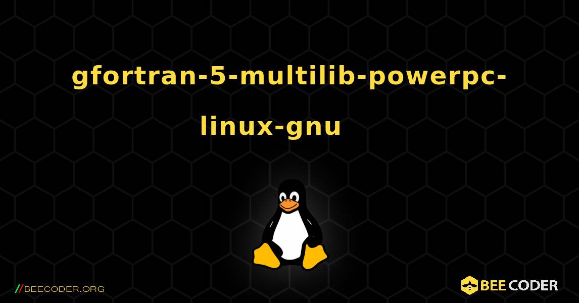 gfortran-5-multilib-powerpc-linux-gnu 를 설치하는 방법. Linux