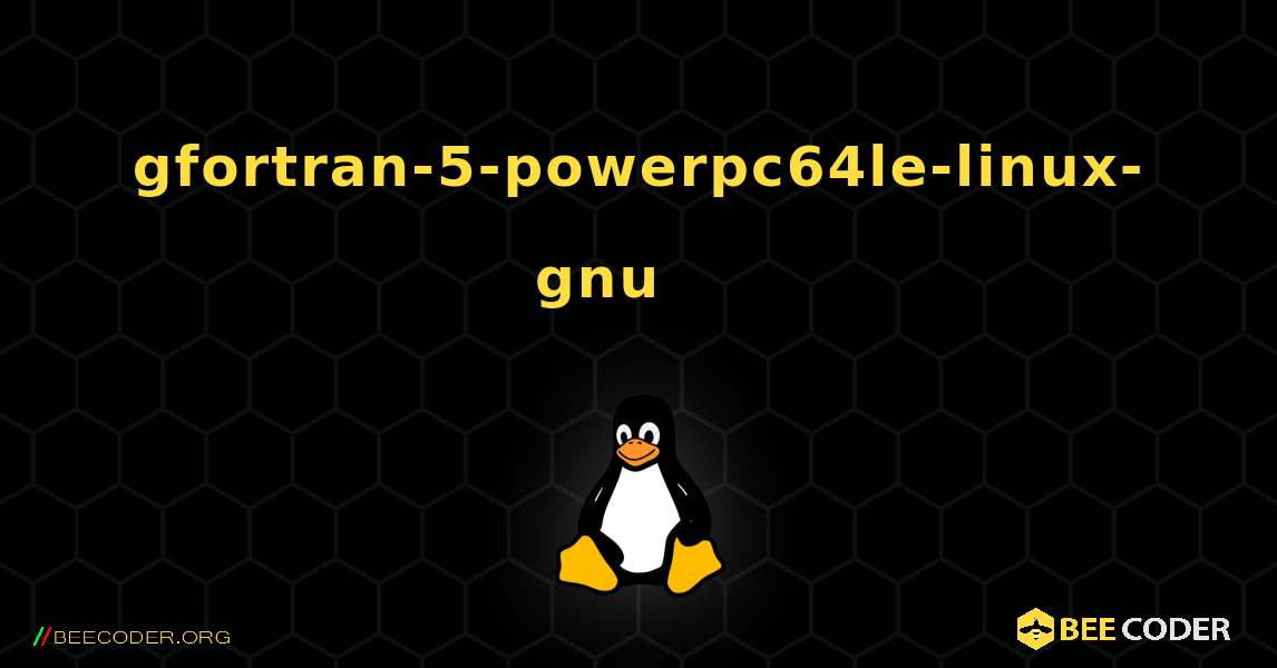 gfortran-5-powerpc64le-linux-gnu 를 설치하는 방법. Linux