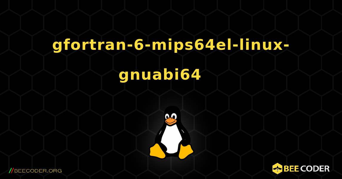 gfortran-6-mips64el-linux-gnuabi64 를 설치하는 방법. Linux