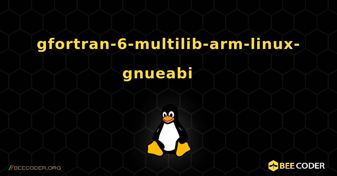 gfortran-6-multilib-arm-linux-gnueabi 를 설치하는 방법. Linux
