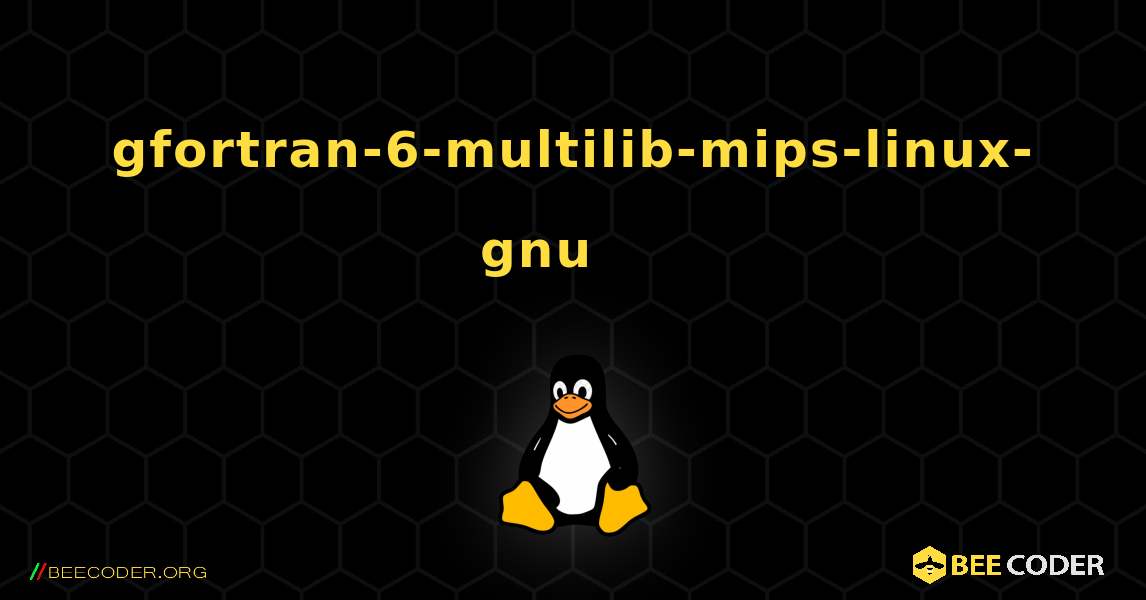 gfortran-6-multilib-mips-linux-gnu 를 설치하는 방법. Linux