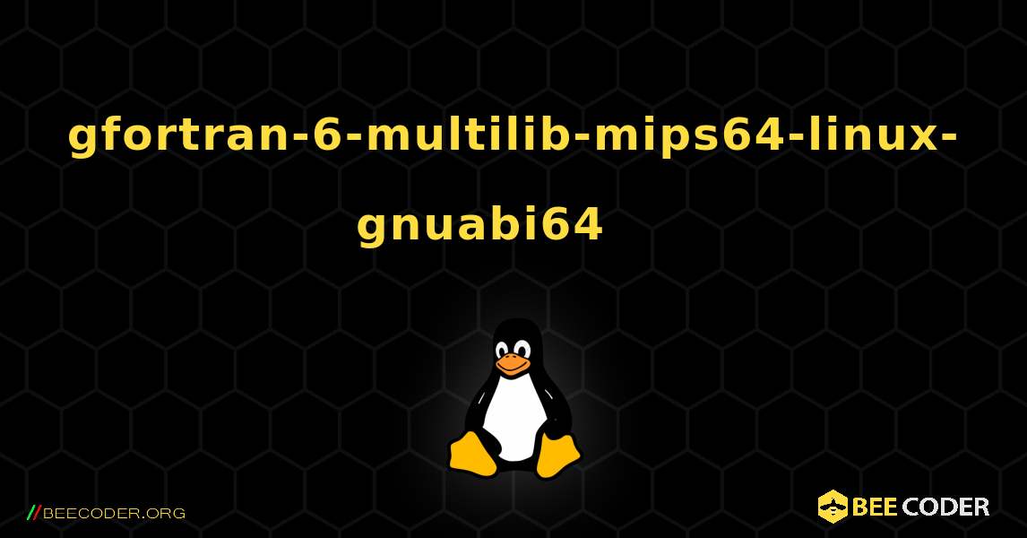 gfortran-6-multilib-mips64-linux-gnuabi64 를 설치하는 방법. Linux