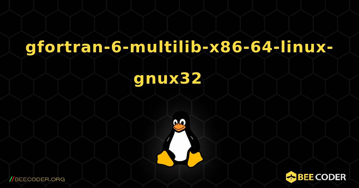 gfortran-6-multilib-x86-64-linux-gnux32 를 설치하는 방법. Linux