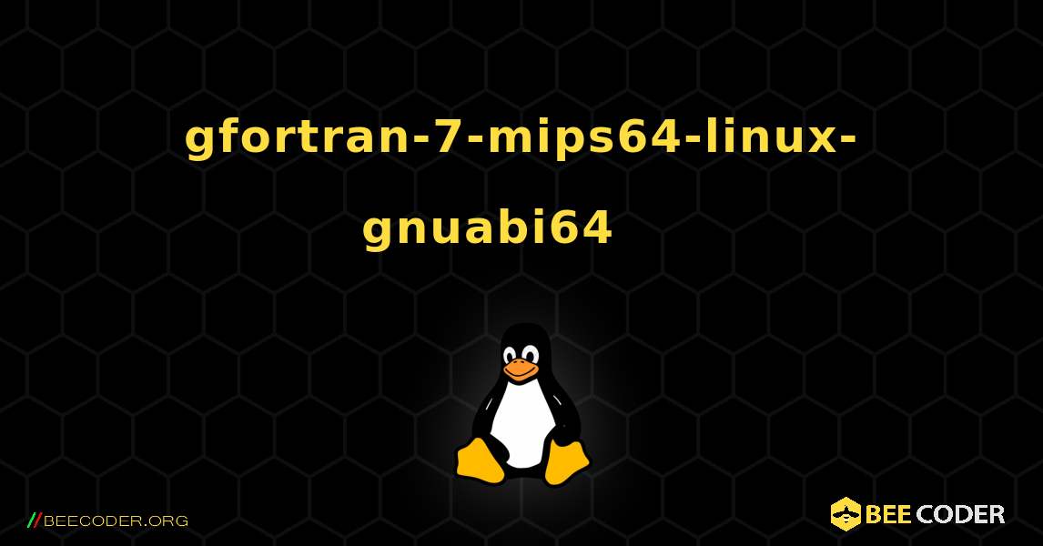 gfortran-7-mips64-linux-gnuabi64 를 설치하는 방법. Linux
