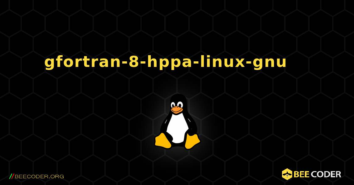 gfortran-8-hppa-linux-gnu 를 설치하는 방법. Linux