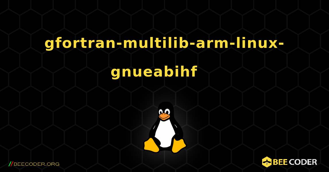 gfortran-multilib-arm-linux-gnueabihf 를 설치하는 방법. Linux