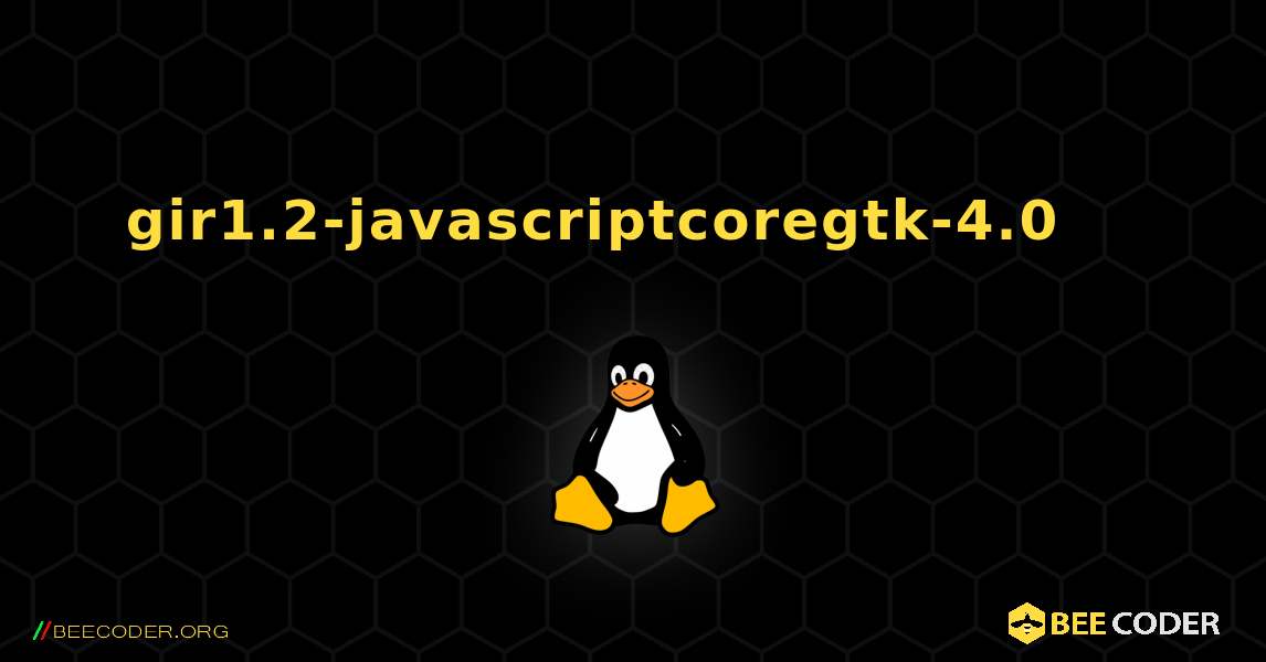 gir1.2-javascriptcoregtk-4.0 를 설치하는 방법. Linux