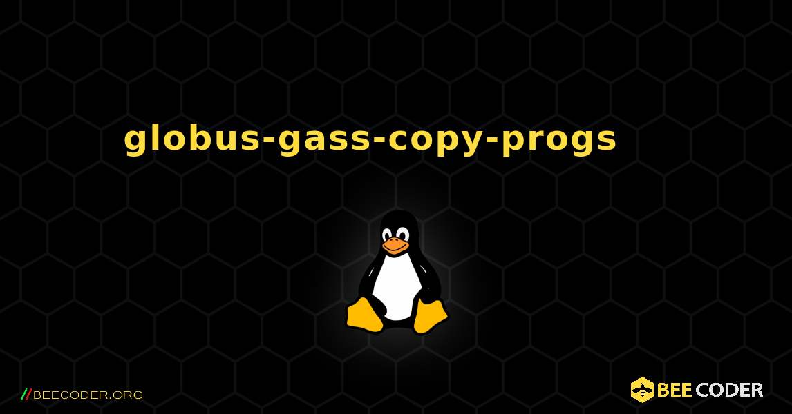 globus-gass-copy-progs 를 설치하는 방법. Linux