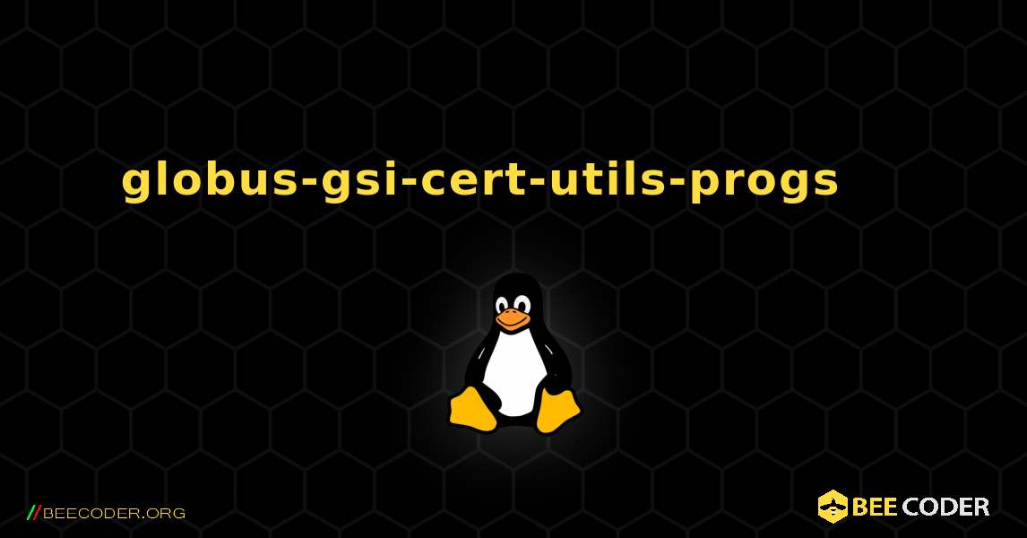 globus-gsi-cert-utils-progs 를 설치하는 방법. Linux