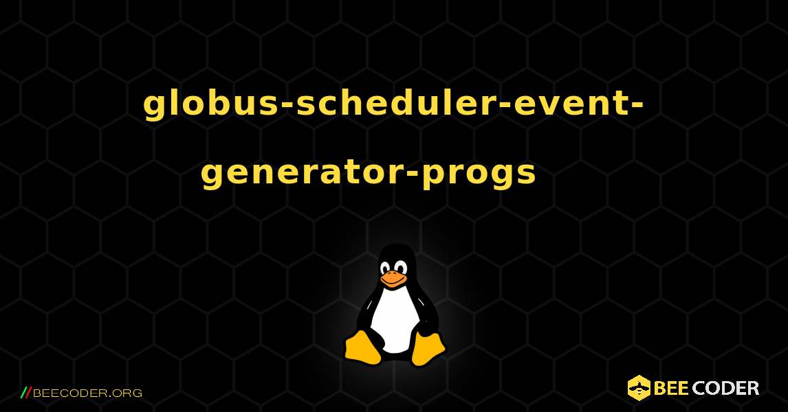 globus-scheduler-event-generator-progs 를 설치하는 방법. Linux