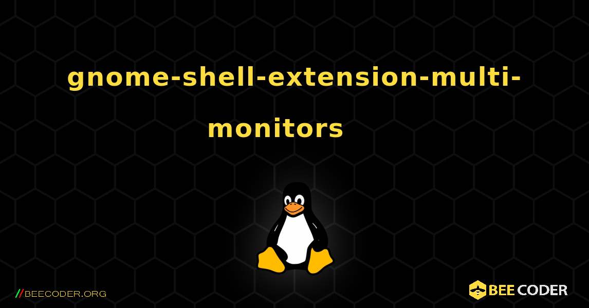 gnome-shell-extension-multi-monitors 를 설치하는 방법. Linux