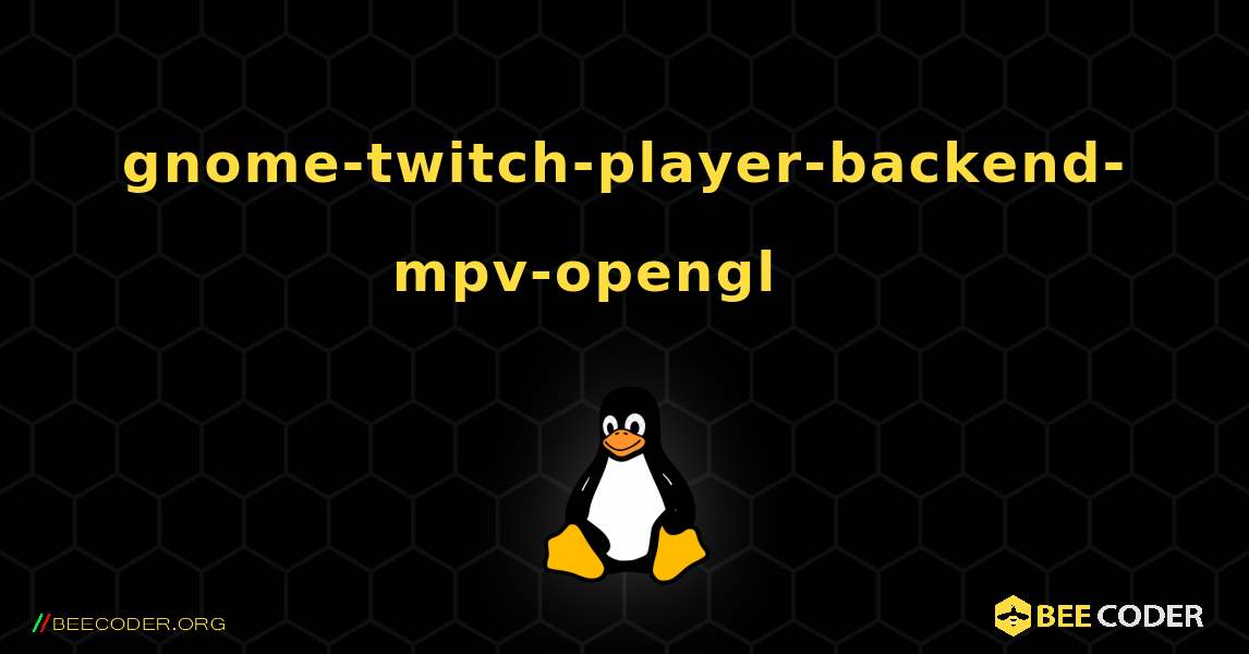 gnome-twitch-player-backend-mpv-opengl 를 설치하는 방법. Linux