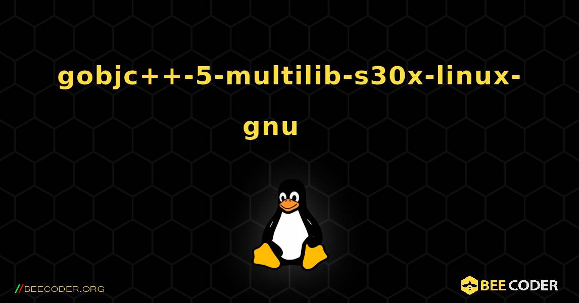 gobjc++-5-multilib-s30x-linux-gnu 를 설치하는 방법. Linux