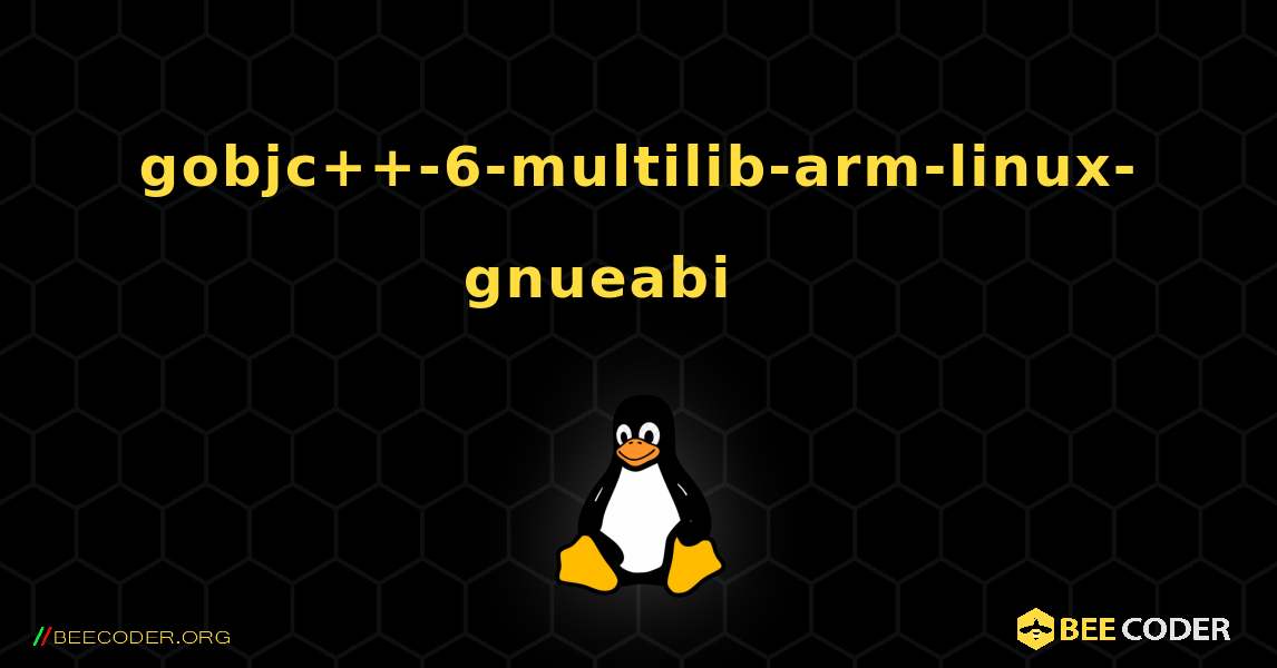 gobjc++-6-multilib-arm-linux-gnueabi 를 설치하는 방법. Linux