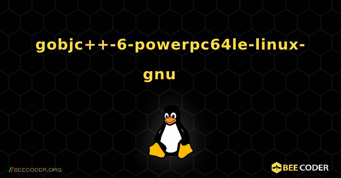 gobjc++-6-powerpc64le-linux-gnu 를 설치하는 방법. Linux