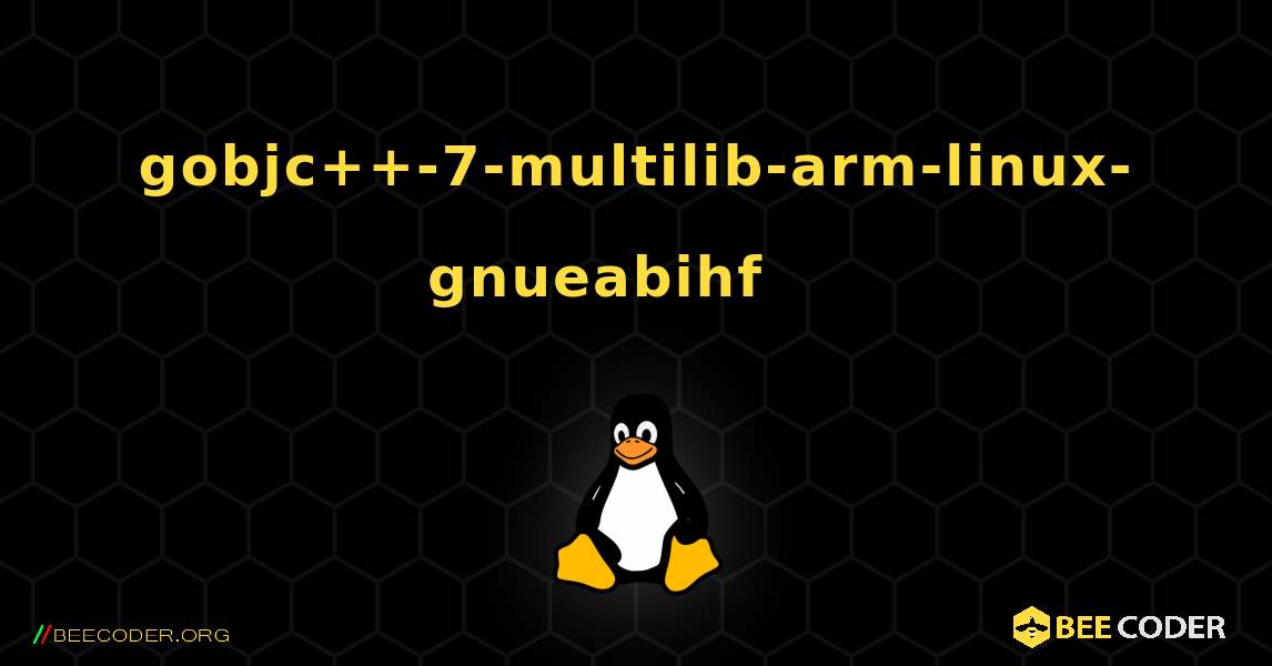 gobjc++-7-multilib-arm-linux-gnueabihf 를 설치하는 방법. Linux