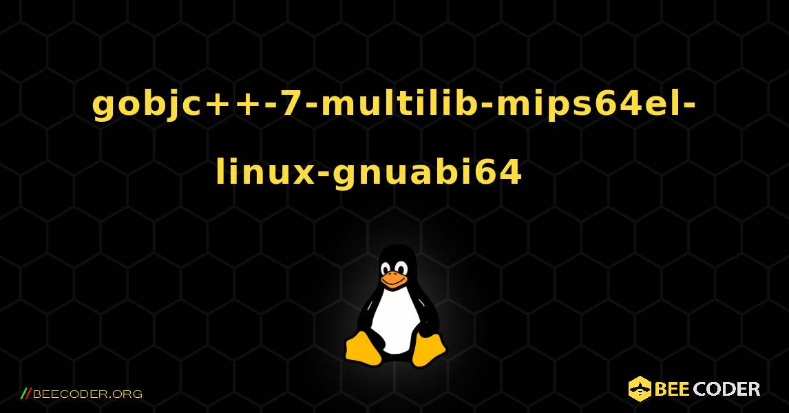gobjc++-7-multilib-mips64el-linux-gnuabi64 를 설치하는 방법. Linux
