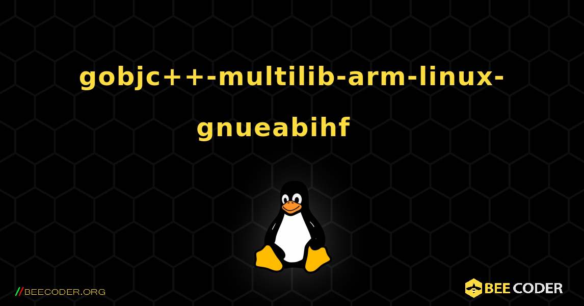 gobjc++-multilib-arm-linux-gnueabihf 를 설치하는 방법. Linux